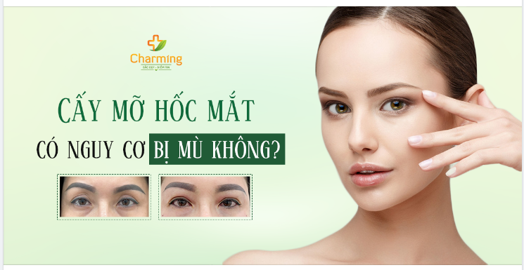 CẤY MỠ HỐC MẮT CÓ KHIẾN BẠN BỊ MÙ KHÔNG?