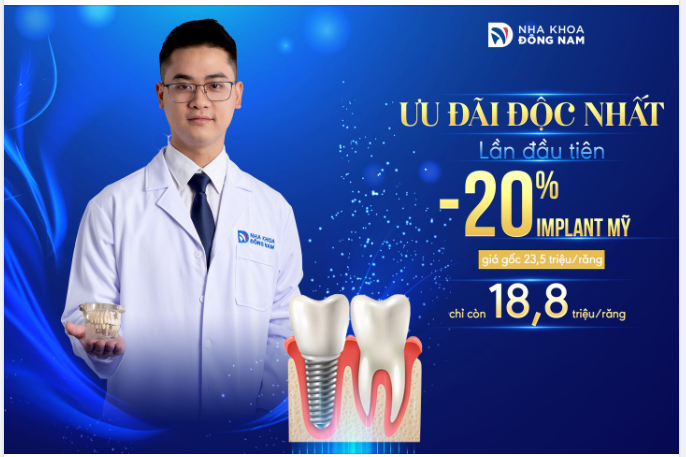  GIẢM 20% IMPLANT MỸ - ƯU ĐÃI ĐỘC NHẤT LẦN ĐẦU TIÊN TẠI NHA KHOA ĐÔNG NAM