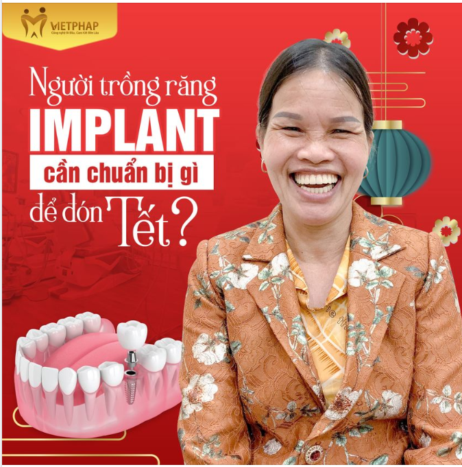 VÌ MỘT CÁI TẾT TRỌN VẸN CHO NGƯỜI TRỒNG RĂNG IMPLANT