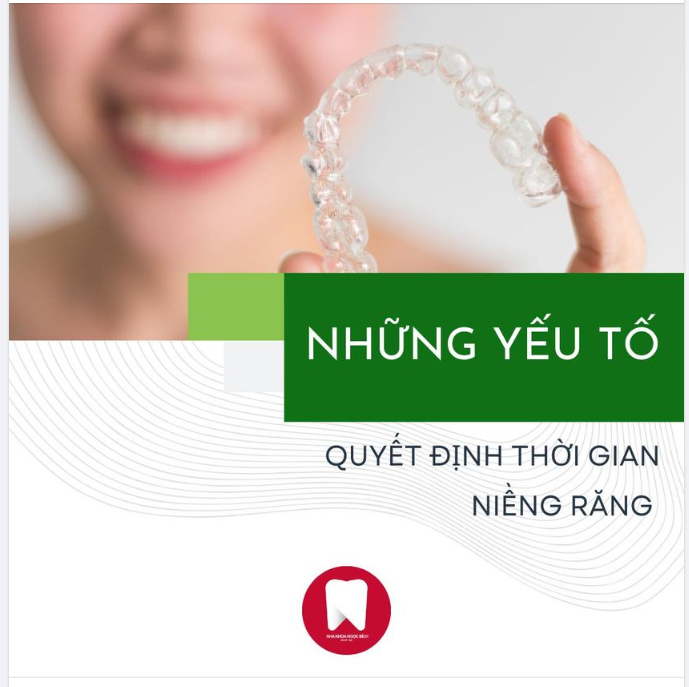 NHỮNG YẾU TỐ QUYẾT ĐỊNH THỜI GIAN NIỀNG RĂNG
