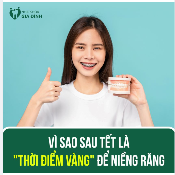 “THỜI ĐIỂM VÀNG” ĐỂ NIỀNG RĂNG CHÍNH LÀ SAU TẾT