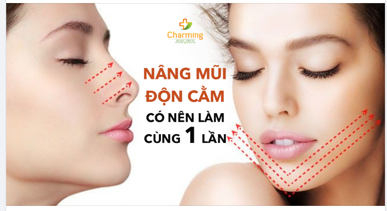NÂNG MŨI, ĐỘN CẰM CÓ NÊN LÀM CÙNG 1 LẦN?