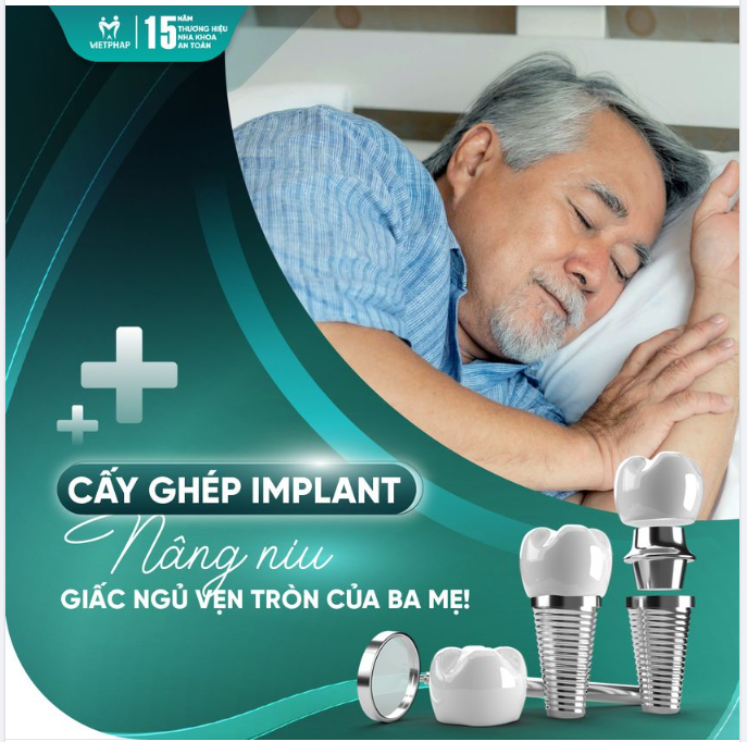 Cấy ghép Implant - Nâng niu giấc ngủ vẹn tròn của Ba Mẹ!