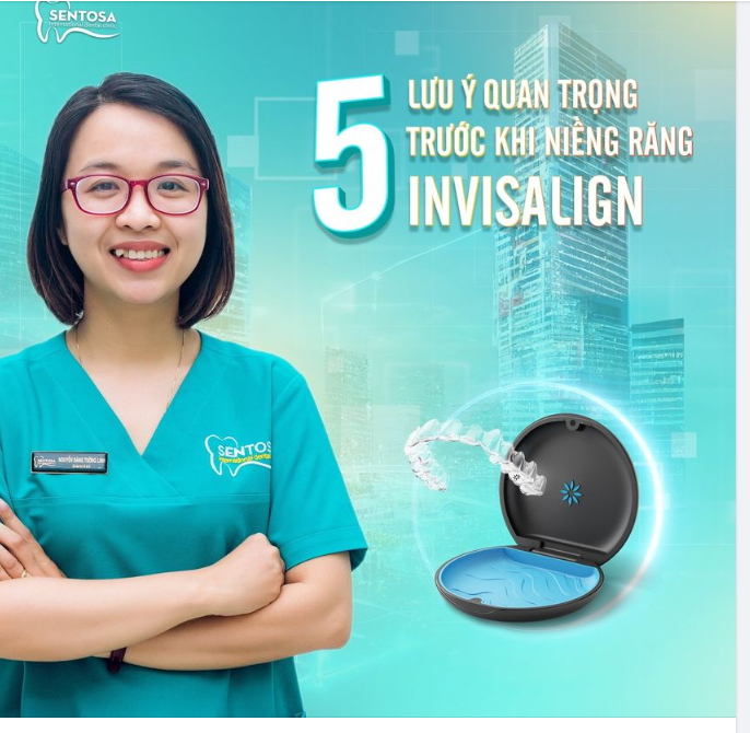 5 LƯU Ý QUAN TRỌNG TRƯỚC KHI NIỀNG RĂNG INVISALIGN