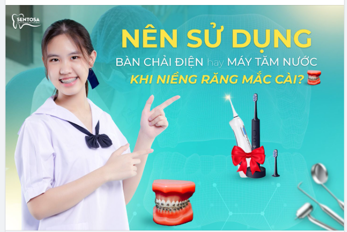 NÊN SỬ DỤNG BÀN CHẢI ĐIỆN HAY MÁY TĂM NƯỚC KHI NIỀNG RĂNG MẮC CÀI?
