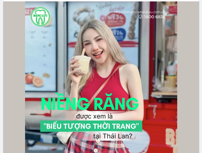 Niềng răng là biểu tượng thời trang tại Thái Lan ?