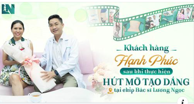 KHÁCH HÀNG CHIA SẺ NIỀM HẠNH PHÚC SAU KHI THỰC HIỆN HÚT MỠ TẠO DÁNG TẠI EKIP BÁC SĨ LƯƠNG NGỌC