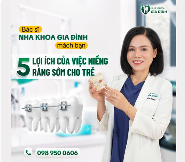 BÁC SĨ NHA KHOA GIA ĐÌNH MÁCH BẠN 5 LỢI ÍCH CỦA VIỆC NIỀNG RĂNG SỚM CHO TRẺ