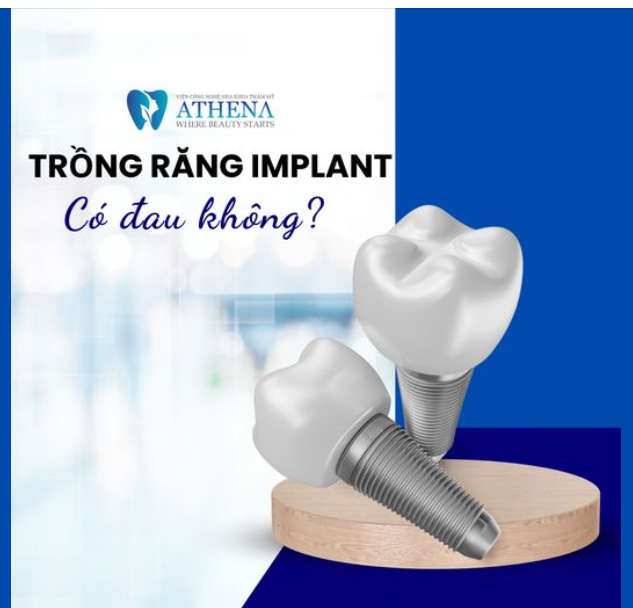 TRỒNG RĂNG IMPLANT CÓ ĐAU KHÔNG?