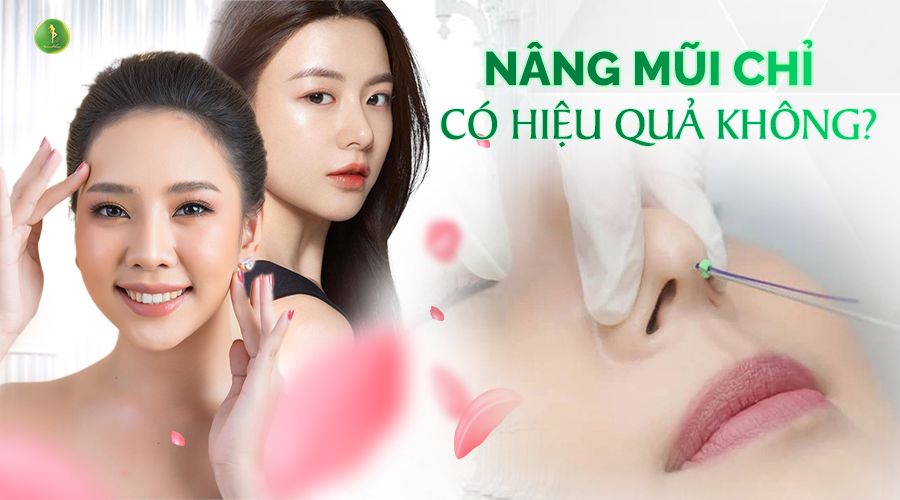 NÂNG MŨI CHỈ CÓ HIỆU QUẢ KHÔNG?