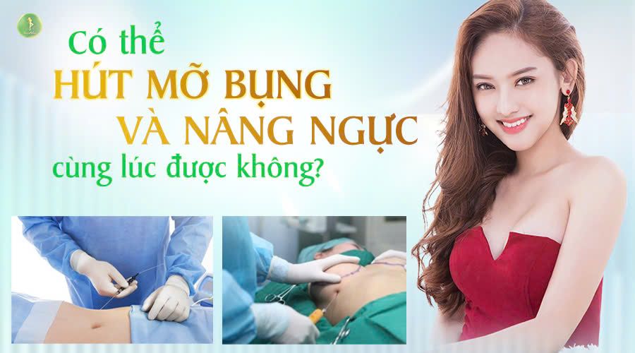 CÓ THỂ HÚT MỠ BỤNG VÀ NÂNG NGỰC CÙNG LÚC KHÔNG