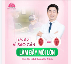 BÁC SĨ ƠI! Vì sao cần làm đầy môi lớn?