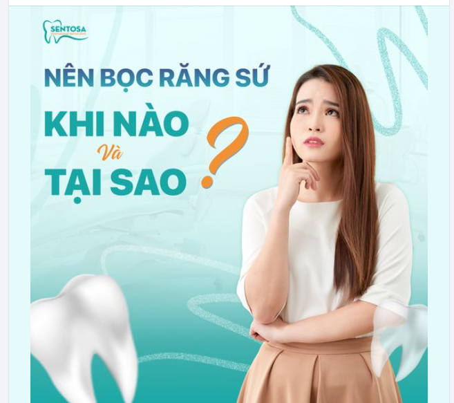 NÊN BỌC RĂNG SỨ KHI NÀO VÀ TẠI SAO?
