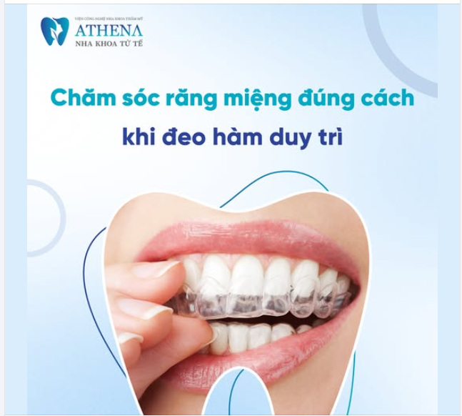 Chăm sóc răng miệng đúng cách khi hàm duy trì.