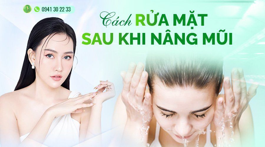 RỬA MẶT ĐÚNG CÁCH SAU KHI NÂNG MŨI
