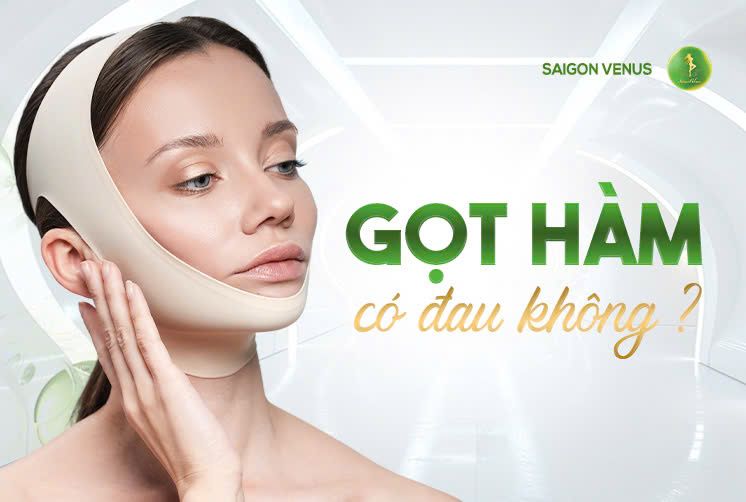 GỌT HÀM CÓ ĐAU KHÔNG?