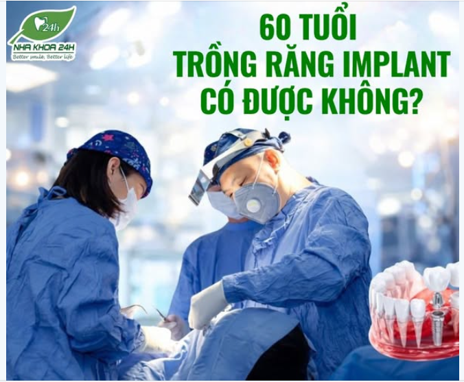 60 TUỔI TRỒNG RĂNG IMPLANT ĐƯỢC KHÔNG?