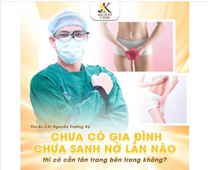 CHƯA CÓ GIA ĐÌNH – CHƯA SANH NỞ  CÓ CẦN THU HẸP VÙNG KÍN KHÔNG?