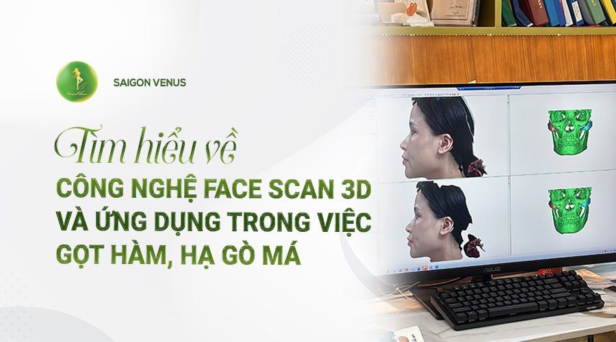 CÔNG NGHỆ MÔ PHỎNG HÀM FACE SCAN 3D: BƯỚC TIẾN MỚI TRONG PHẪU THUẬT GỌT HÀM