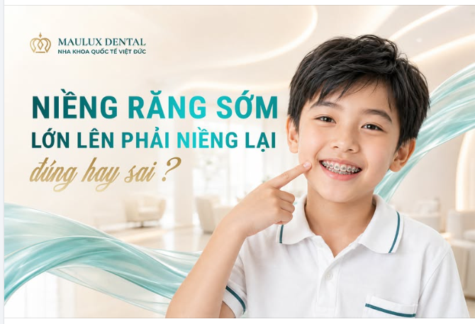 “NIỀNG SỚM QUÁ, LỚN LÊN LẠI PHẢI NIỀNG LẠI?” ĐÚNG HAY SAI?