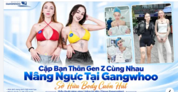 BẠN THÂN GEN Z CÙNG NÂNG NGỰC – CÙNG NHAU SỞ HỮU BODY CUỐN HÚT TẠI GANGWHOO!