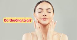 Da Thường Là Gì? Các Đặc Điểm Khi Chăm Sóc Da Thường Nên Biết