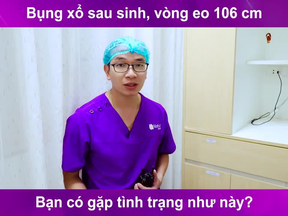 Vòng eo 106 cm, bụng xổ sau sinh, bác sĩ sẽ tiến hành như thế nào để cải thiện tình trạng này?