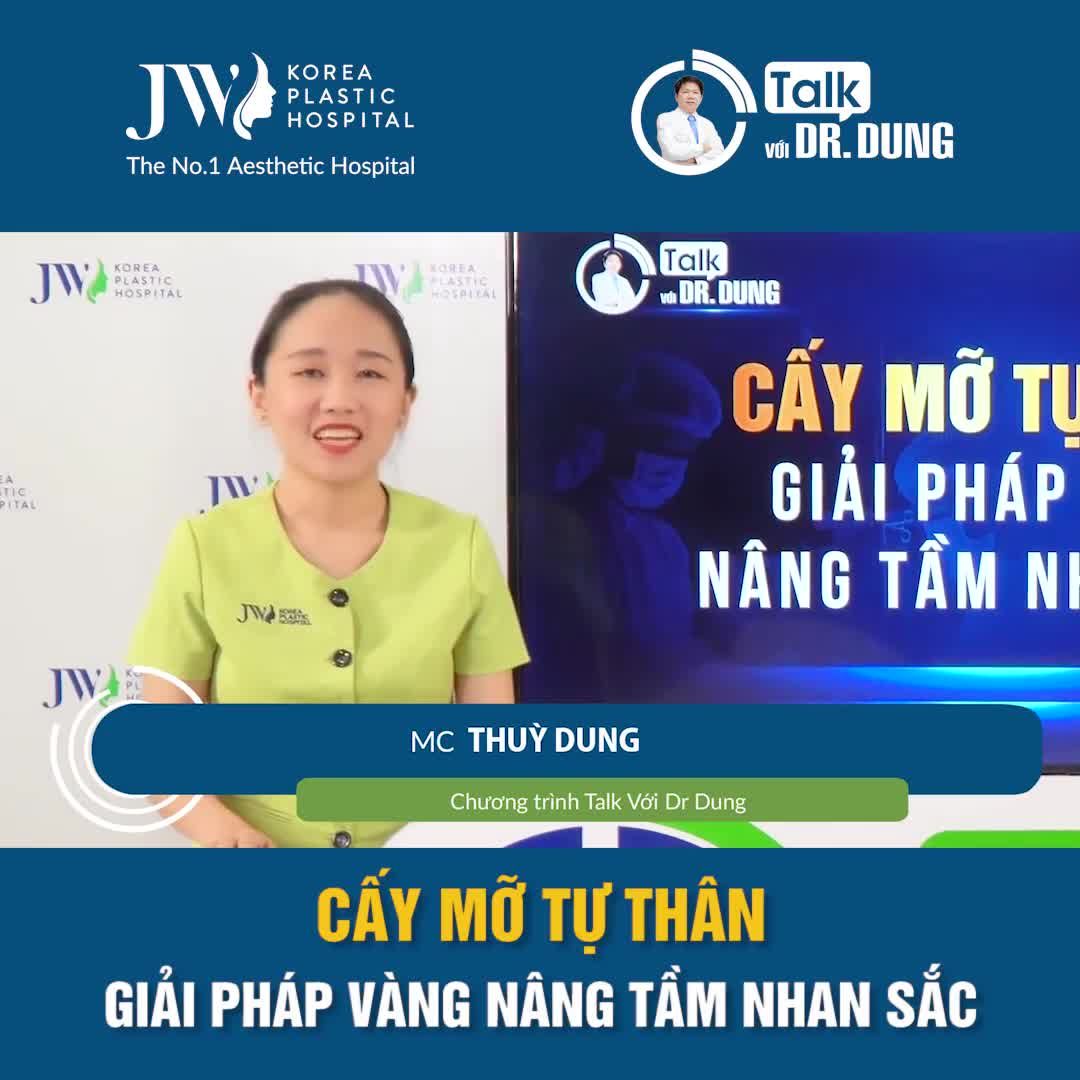BÁC SĨ TÚ DUNG giải đáp toàn bộ về CẤY MỠ TỰ THÂN
