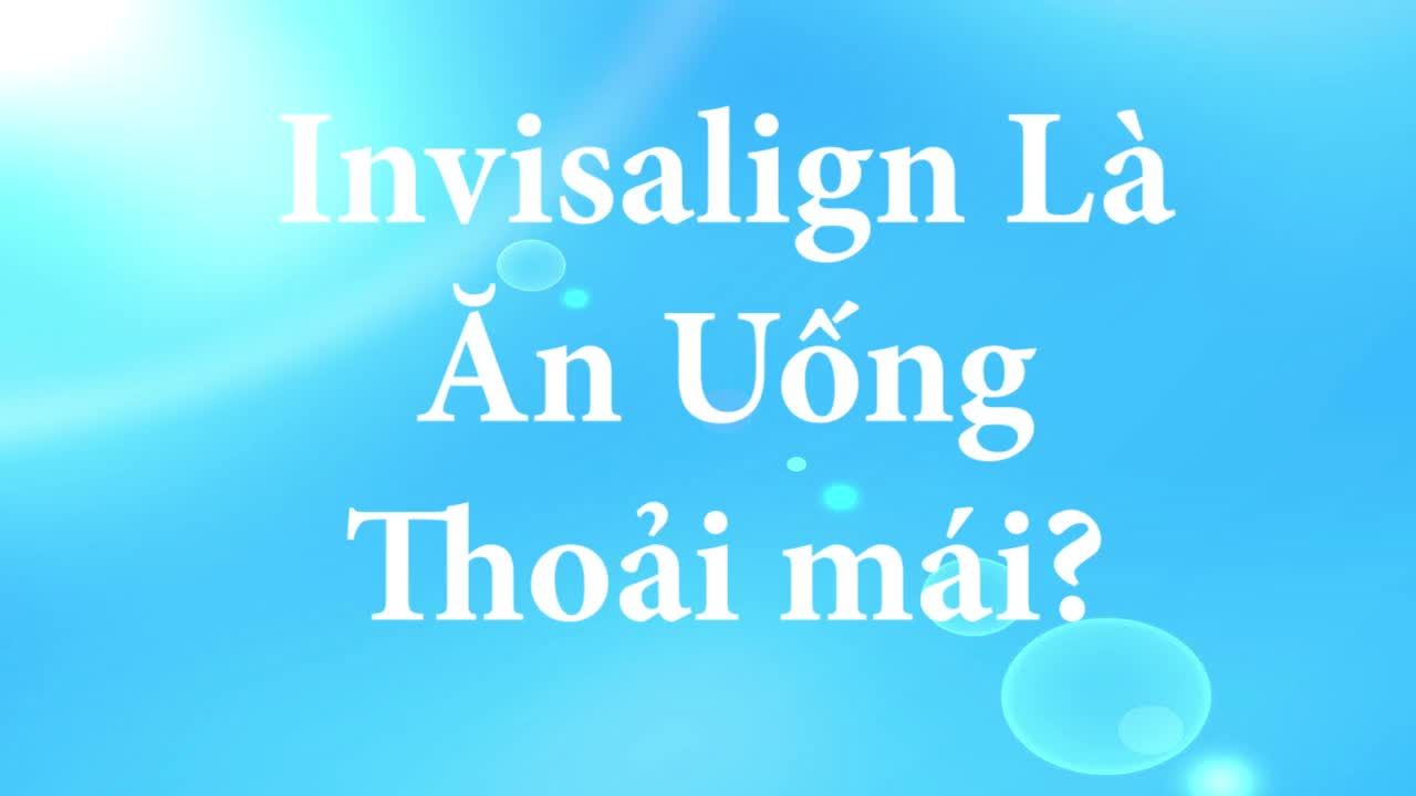 Niềng răng trong suốt và ăn uống thỏa thích với  Invisalign