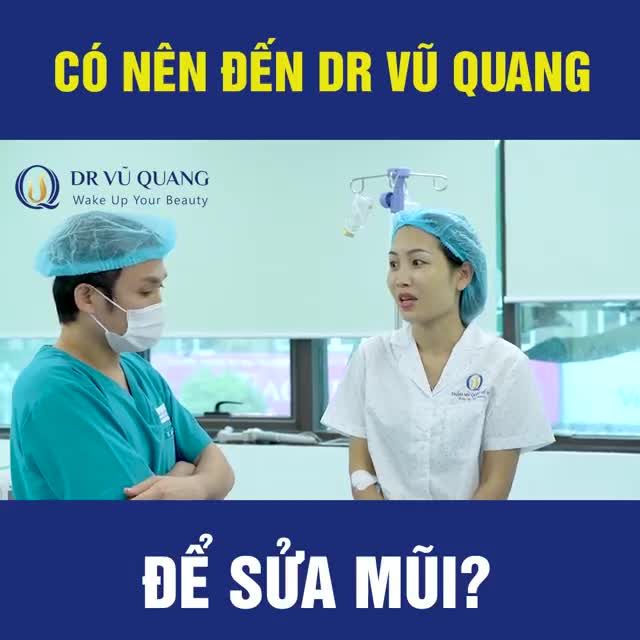 CÓ NÊN ĐẾN DR VŨ QUANG ĐỂ SỬA MŨI
