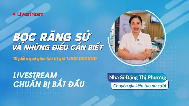 Khách mời: Nha sĩ Đặng Thị Phương Chuyên gia kiến tạo nụ cười mới sẽ có những chia sẻ hữu ích nhất dành cho các bạn.