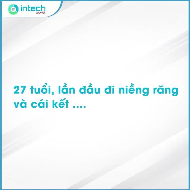 27 NĂM CƯỜI XẤU, GIỜ MÌNH QUYẾT ĐỊNH NIỀNG RĂNG ĐỂ CÓ NỤ CƯỜI ĐẸP HƠN