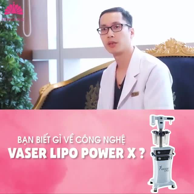 BẠN BIẾT GÌ VỀ CÔNG NGHỆ VASER LIPO POWER X ?