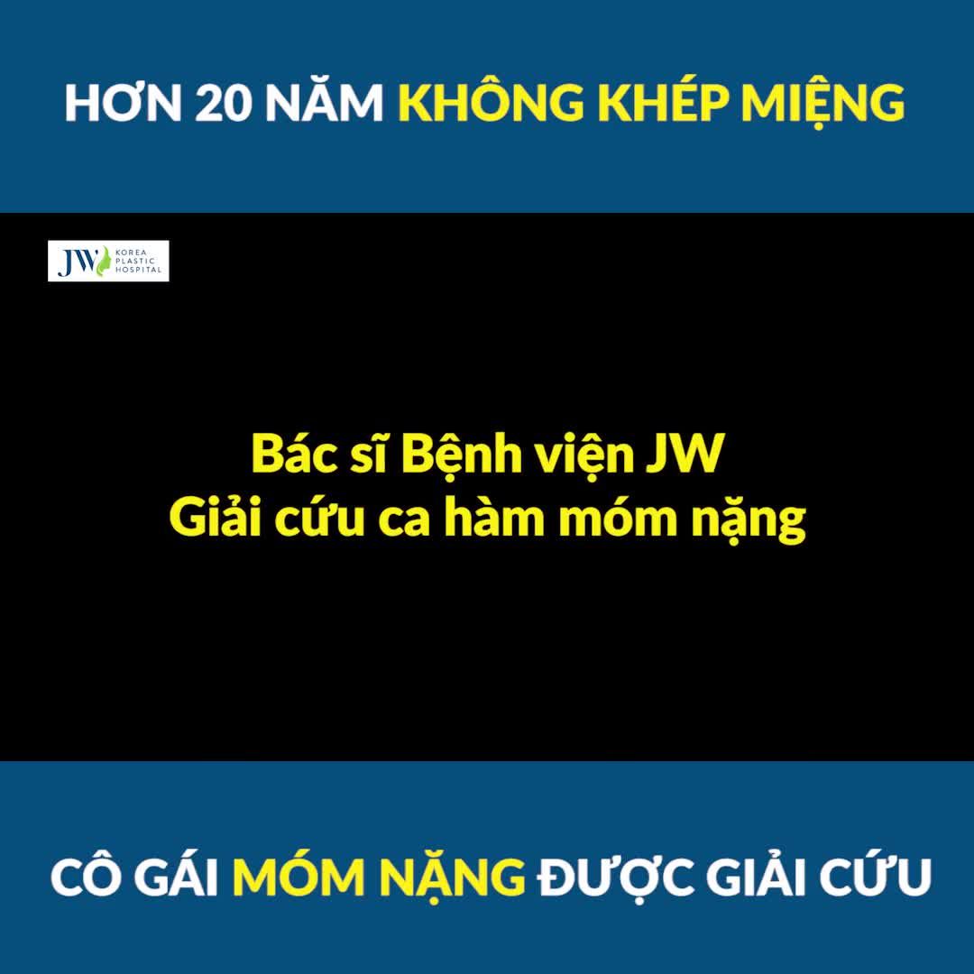 Bệnh viện JW giải thoát KIẾP HÀM MÓM cho cô gái 20 năm KHÔNG KHÉP MIỆNG