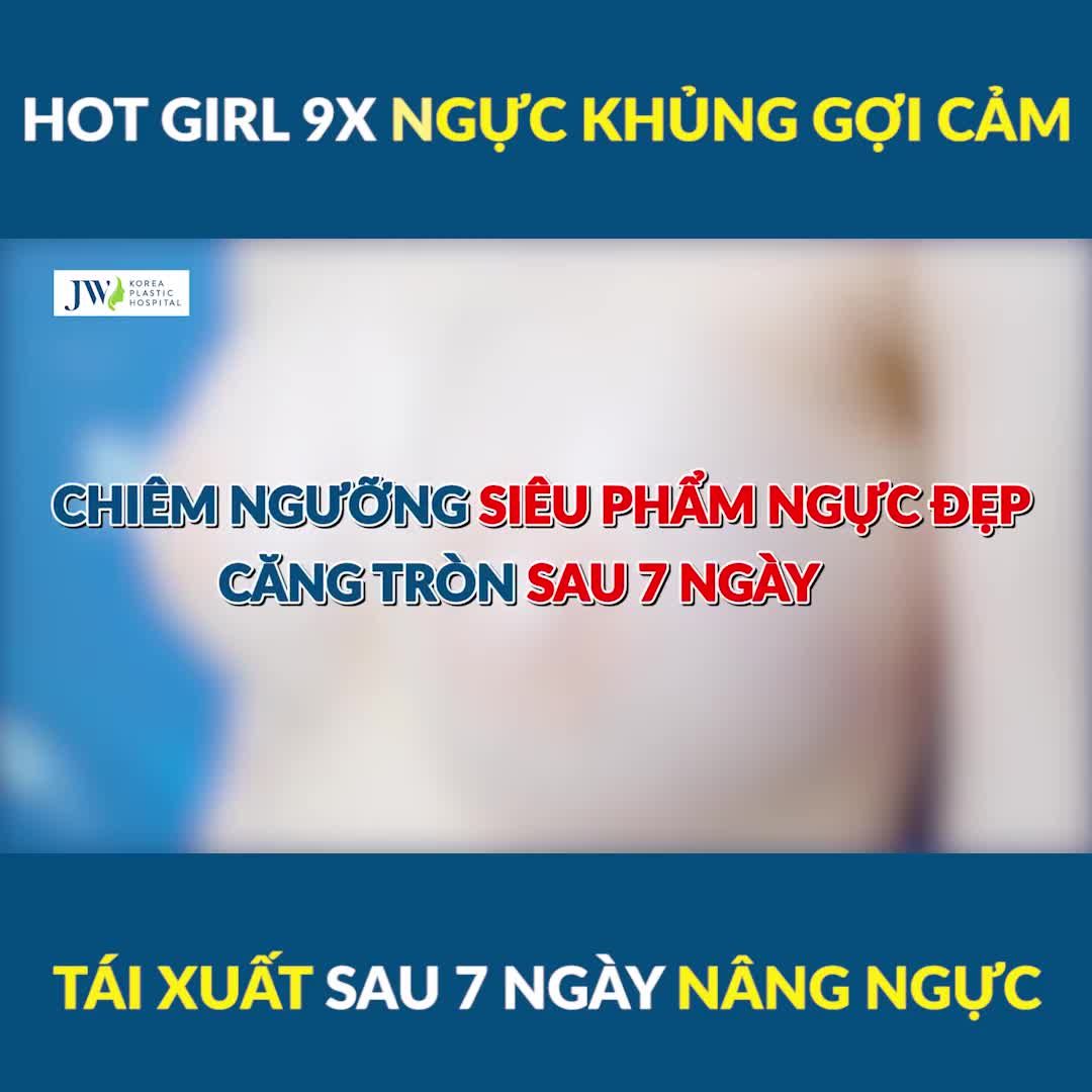 KHÔNG XEM ĐỪNG TIẾC: Hotgirl 9X NGỰC KHỦNG , ĐƯỜNG CONG GỢI CẢM sau 7 ngày NÂNG NGỰC
