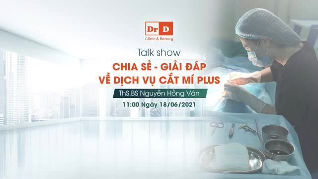 Bác sĩ Hồng Vân - Chuyên gia thẩm mỹ mắt 10 năm kinh nghiệm trực tiếp giải đáp thắc mắc về: Cắt mí chuyển dịch ổ mỡ (Cắt mí Plus) phù hợp