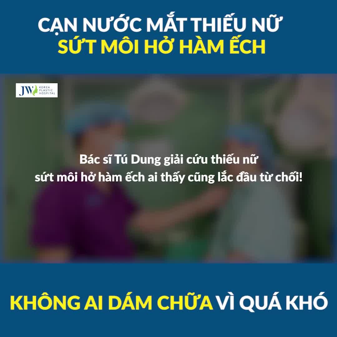 CẠN NƯỚC MẮT BÁC SĨ TÚ DUNG CỨU RỖI THIẾU NỮ 2 LẦN VÁ SỨT MÔI HỞ HÀM ẾCH CỰC KHÓ KHÔNG AI DÁM CHỮA