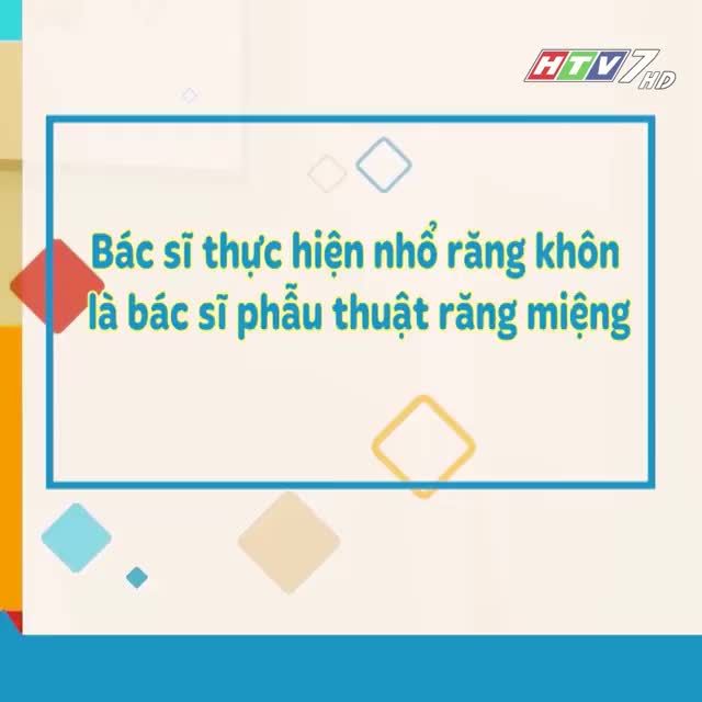CHUYÊN GIA BẬT MÍ BÍ QUYẾT NHỔ RĂNG KHÔN KHÔNG ĐAU