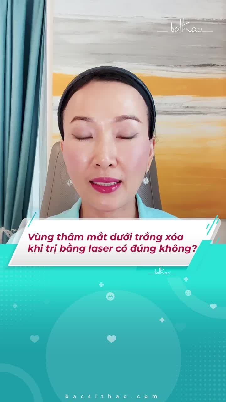 VÙNG THÂM MẮT DƯỚI TRẮNG XÓA KHI TRỊ BẰNG LASER CÓ ĐÚNG KHÔNG?