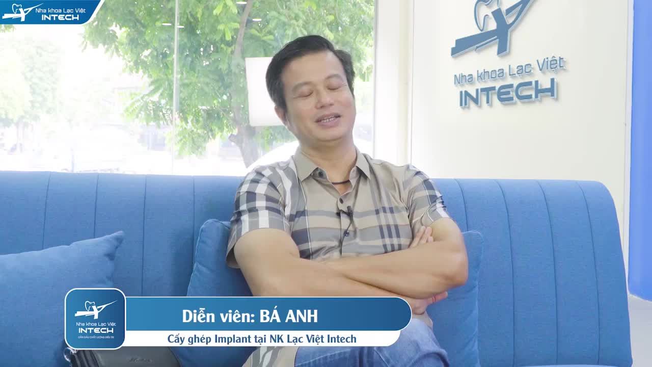 DIỄN VIÊN BÁ ANH & TRẢI NGHIỆM TRỒNG RĂNG IMPLANT TẠI NHA KHOA LẠC VIỆT INTECH