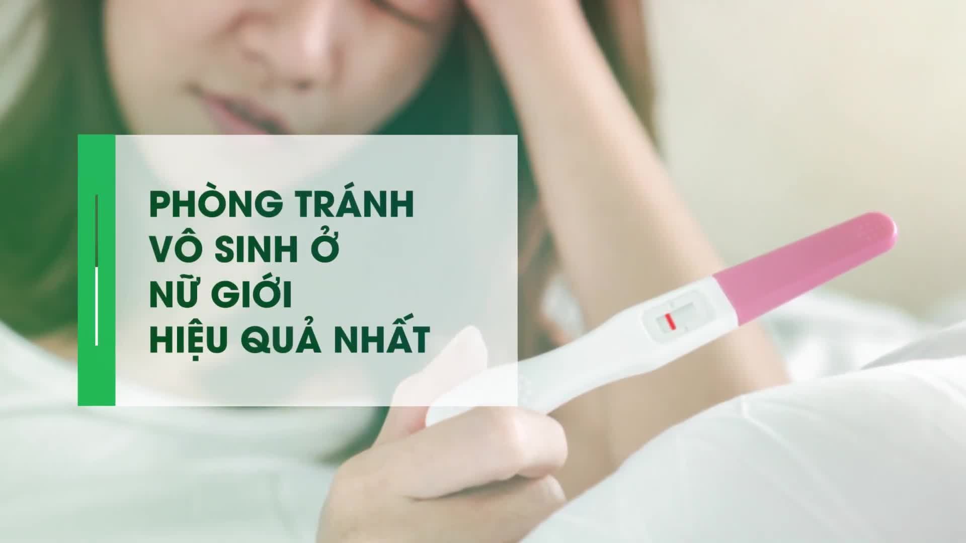 CÁC PHƯƠNG PHÁP PHÒNG TRÁNH VÔ-SINH NỮ HIỆU QUẢ