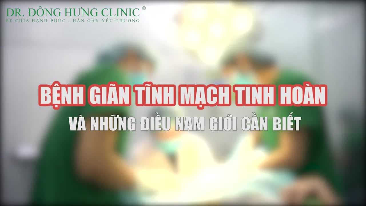 GIÃN TĨNH MẠCH TINH HOÀN VÀ NHỮNG ĐIỀU NAM GIỚI CẦN