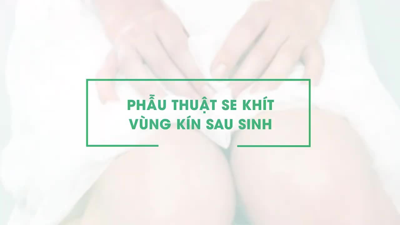 PHẪU THUẬT SE KHÍT VÙNG KÍN SAU SINH