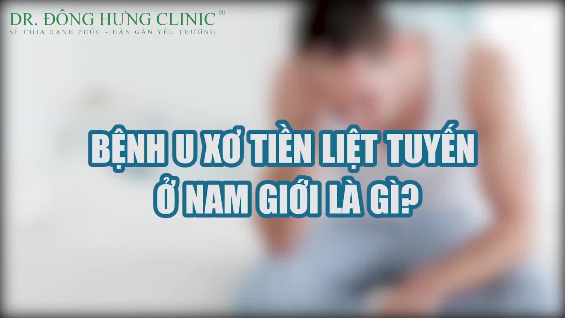 BỆNH U XƠ TIỀN LIỆT TUYẾN Ở NAM GIỚI LÀ GÌ?