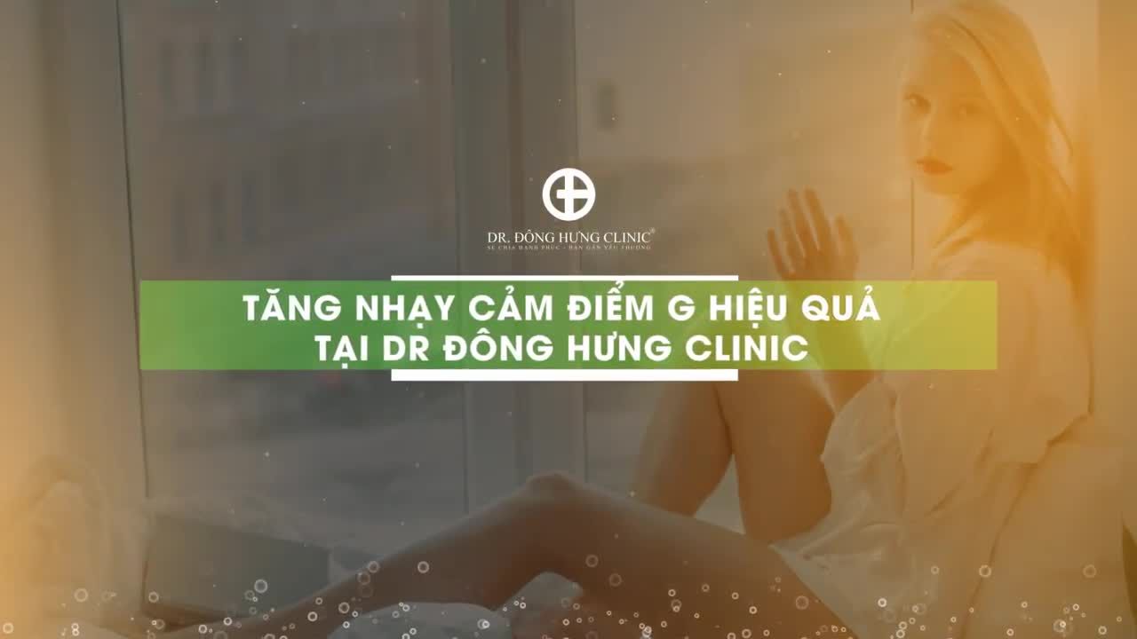 TĂNG NHẬY CẢM ĐIỂM G TẠI DR ĐÔNG HƯNG CLINIC