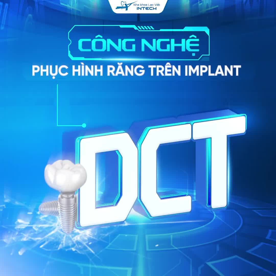 QUY TRÌNH TRỒNG RĂNG IMPLANT BẰNG CÔNG NGHỆ PHỤC HÌNH RĂNG SỨ DCT TẠI NHA KHOA LẠC VIỆT INTECH