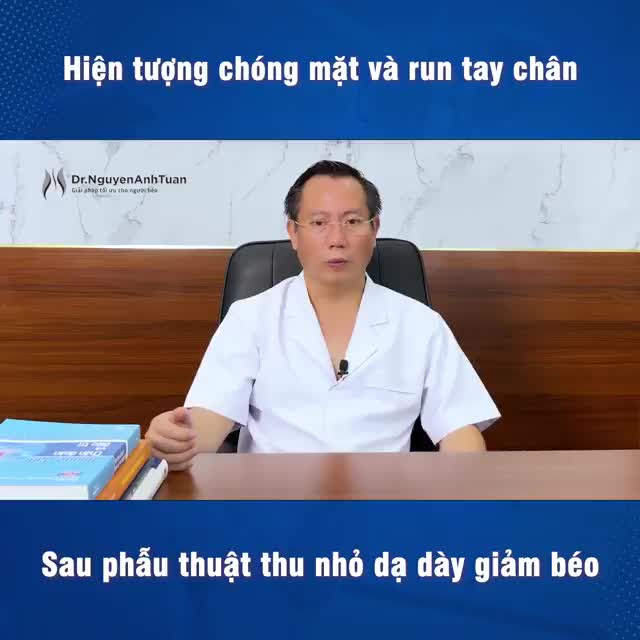 Vì sao xuất hiện hiện tượng chóng mặt, run tay chân sau phẫu thuật thu nhỏ dạ dày giảm béo?