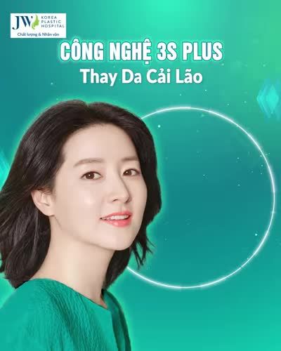 MIỄN PHÍ 100% THAY DA CẢI LÃO với Công nghệ 3S PLUS SIÊU SỰ KIỆN LÀM ĐẸP DA LỚN NHẤT NĂM CỦA JW, DUY NHẤT 12/8