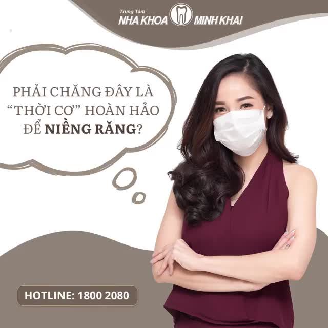 PHẢI CHĂNG ĐÂY LÀ “THỜI CƠ” HOÀN HẢO ĐỂ NIỀNG RĂNG