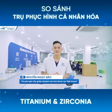 SO SÁNH TRỤ PHỤC HÌNH CÁ NHÂN HÓA TITANIUM & TRỤ PHỤC HÌNH CÁ NHÂN HÓA ZIRCONIA